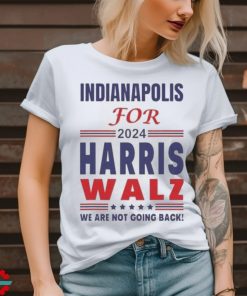 Official Indianapolis For Harris Walz We Are Not Going Back T shirt