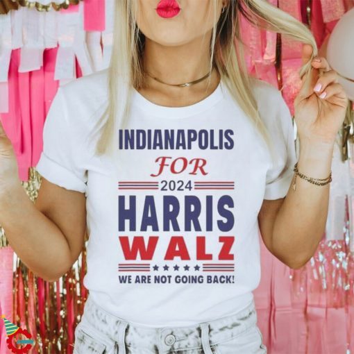 Official Indianapolis For Harris Walz We Are Not Going Back T shirt