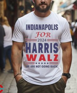 Official Indianapolis For Harris Walz We Are Not Going Back T shirt