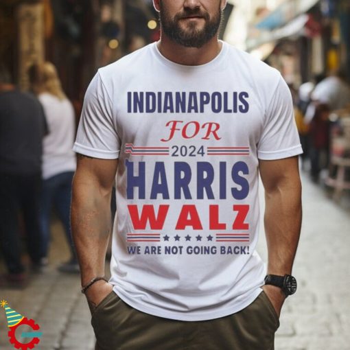 Official Indianapolis For Harris Walz We Are Not Going Back T shirt