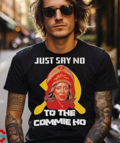 Official Kamala Harris Just Say No To The Commie Ho Political Activis shirt