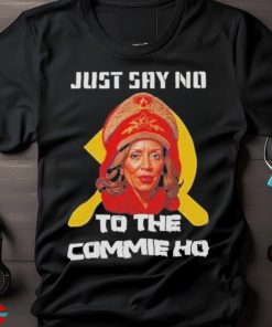 Official Kamala Harris Just Say No To The Commie Ho Political Activis shirt