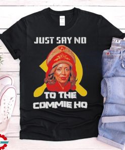 Official Kamala Harris Just Say No To The Commie Ho Political Activis shirt