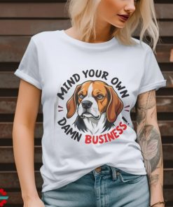 Official Mind your own damn business T shirt