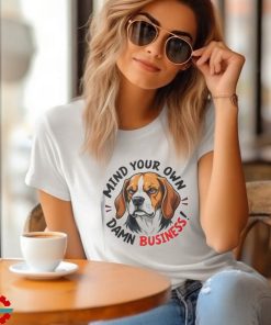 Official Mind your own damn business T shirt