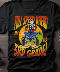 Quad full speed ahead to 3rd grade back to school happy first day of 3rd grade shirt