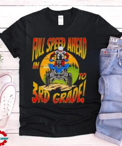 Quad full speed ahead to 3rd grade back to school happy first day of 3rd grade shirt