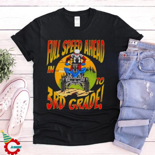 Quad full speed ahead to 3rd grade back to school happy first day of 3rd grade shirt