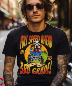 Quad full speed ahead to 3rd grade back to school happy first day of 3rd grade shirt