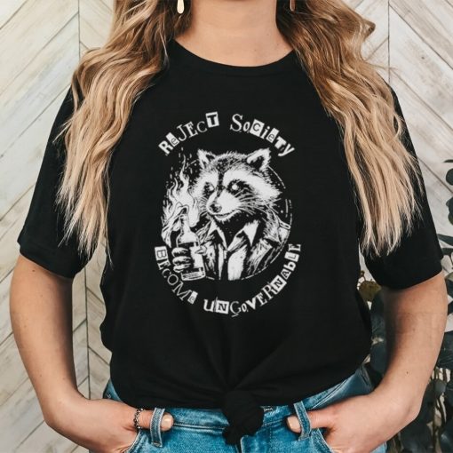 Racoon Reject Society Become Ungovernable Shirt