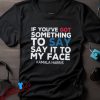 Say It to My Face Kamala Harris Shirt, 2024 Campaign Apparel