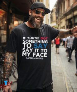 Say It to My Face Kamala Harris Shirt, 2024 Campaign Apparel