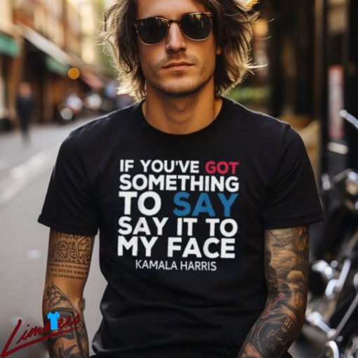 Say It to My Face Kamala Harris Shirt, 2024 Campaign Apparel