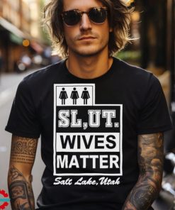 Slut wives matter salt lake utah shirt