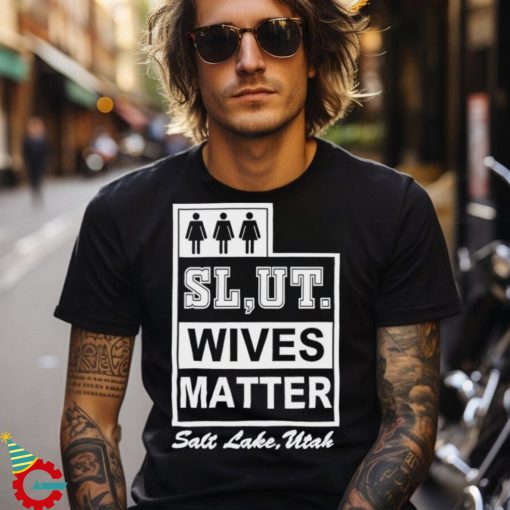 Slut wives matter salt lake utah shirt