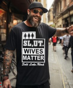 Slut wives matter salt lake utah shirt