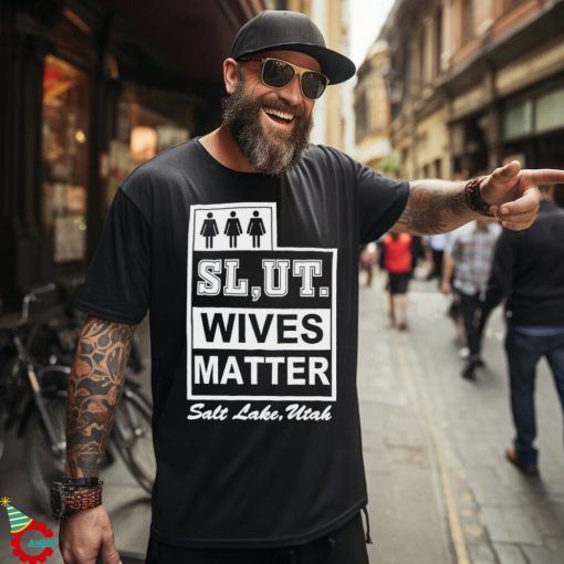 Slut wives matter salt lake utah shirt