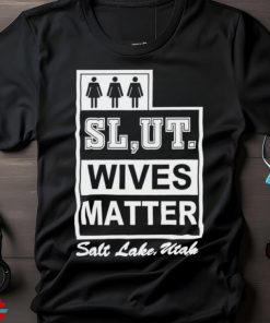 Slut wives matter salt lake utah shirt