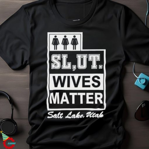 Slut wives matter salt lake utah shirt