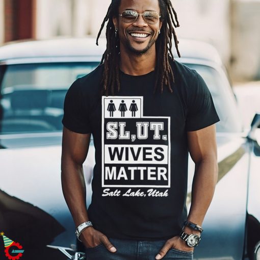 Slut wives matter salt lake utah shirt