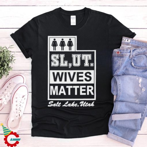 Slut wives matter salt lake utah shirt