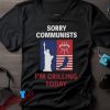 Sorry Communists I’m Grilling Today Shirt, Patriotic BBQ Tee