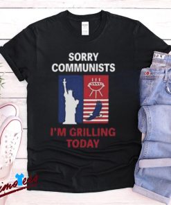 Sorry Communists I’m Grilling Today Shirt, Patriotic BBQ Tee