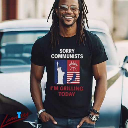 Sorry Communists I’m Grilling Today Shirt, Patriotic BBQ Tee