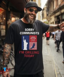 Sorry Communists I’m Grilling Today Shirt, Patriotic BBQ Tee