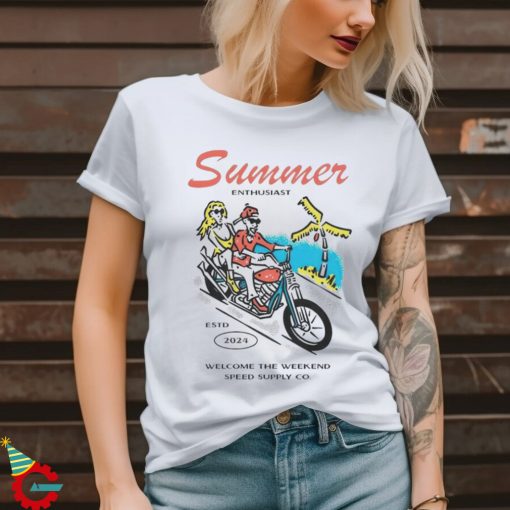 Summer Enthusiast Welcome The Weekend Speed Supply CO T Shirt