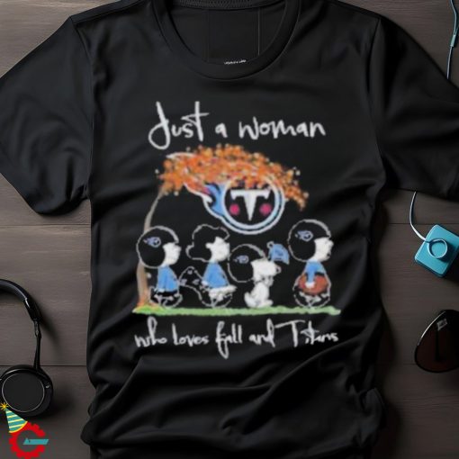 Tennessee Titans Snoopy Just A Woman Who Loves Fall And Titans Shirt