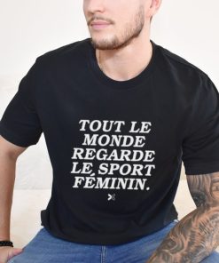 Tout Le Monde Regarde Le Sport Féminin Shirt