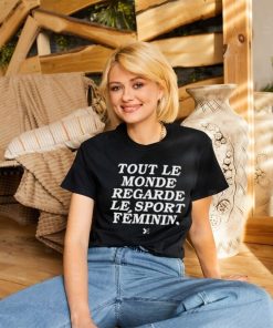 Tout Le Monde Regarde Le Sport Féminin Shirt