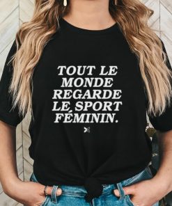 Tout Le Monde Regarde Le Sport Féminin Shirt