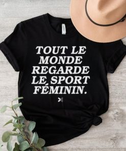 Tout Le Monde Regarde Le Sport Féminin Shirt