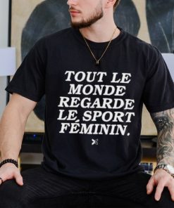 Tout Le Monde Regarde Le Sport Féminin Shirt