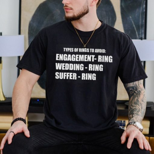 Types Of Rings To Avoid Engagement Wedding Suffer Ring Shirt