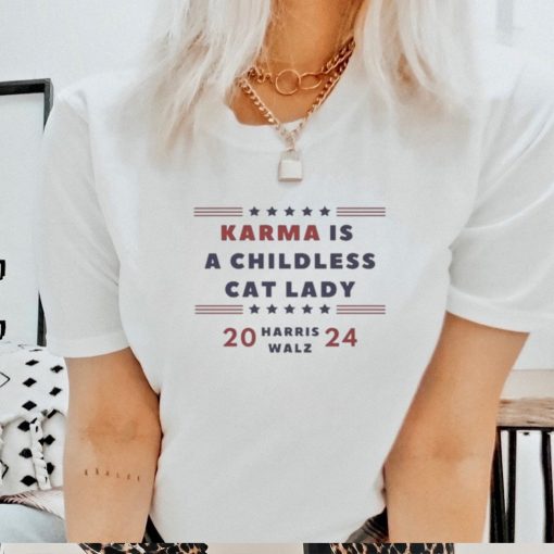 Karma is a Childless Cat Lady Childless Lady Harris Walz 2024 Shirt