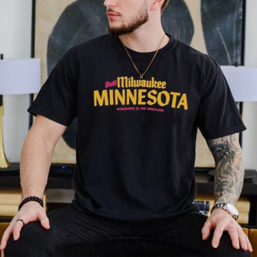 Visit Milwaukee Minnesota Somewhere In The Heartland Shirt