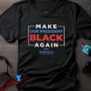 Vote Kamala Harris 2024 Shirt, Make Our President Black Again Design