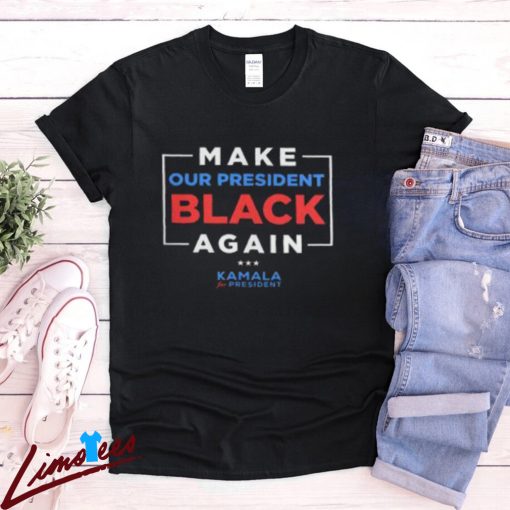 Vote Kamala Harris 2024 Shirt, Make Our President Black Again Design