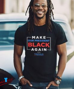 Vote Kamala Harris 2024 Shirt, Make Our President Black Again Design