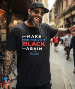 Vote Kamala Harris 2024 Shirt, Make Our President Black Again Design