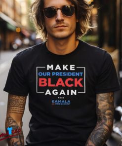 Vote Kamala Harris 2024 Shirt, Make Our President Black Again Design