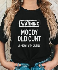 Warning moody old cunt approach with caution shirt