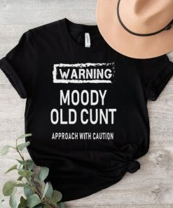 Warning moody old cunt approach with caution shirt