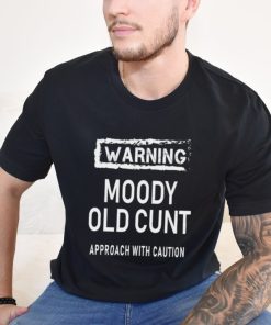 Warning moody old cunt approach with caution shirt