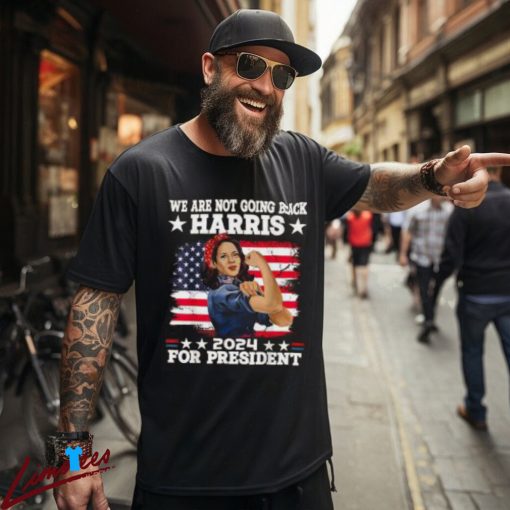 We Are Not Going Back Kamala Harris 2024 President Election Shirt