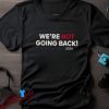 Were Not Going Back Kamala Harris 2024 Election Campaign Shirt