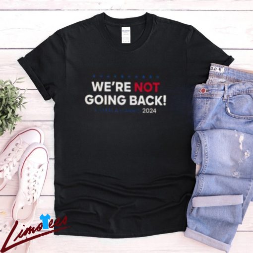 Were Not Going Back Kamala Harris 2024 Election Campaign Shirt